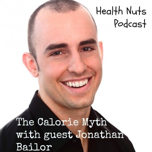 Podcast: The Calorie Myth with Jonathan Bailor