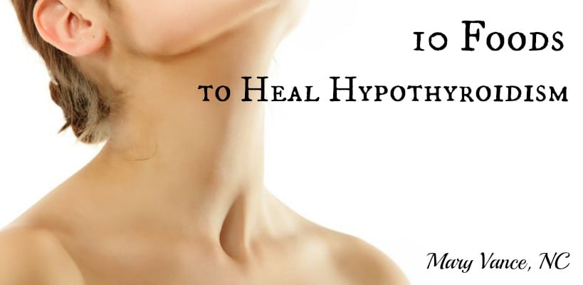 10 Foods You Need to Heal Hypothyroidism
