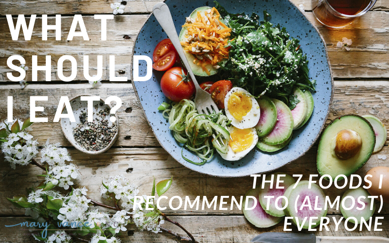 What Should I Eat? The 7 Foods I Recommend to (Almost) Everyone