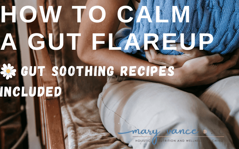 How to Calm a Gut Flare Up (Gut Healing Soup Recipe Included)