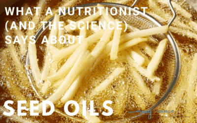 Are Seed Oils Bad For Your Health? What A Nutritionist (and the Science) Says